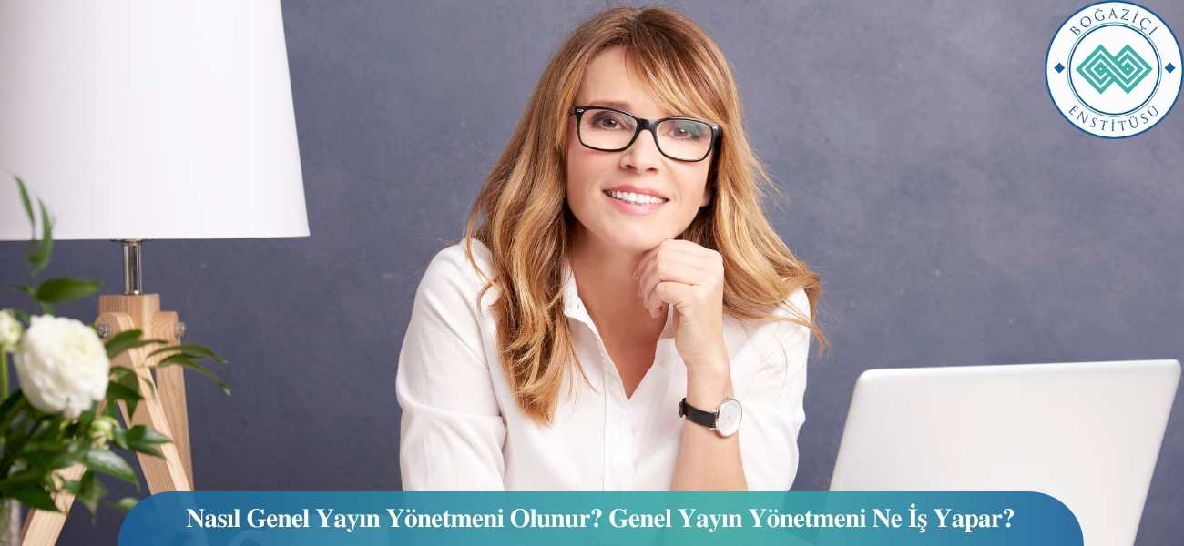 Nasıl Genel Yayın Yönetmeni Olunur