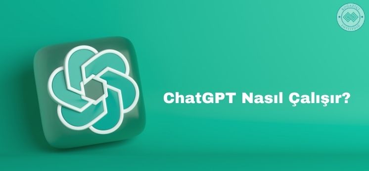 ChatGPT nasıl çalışır